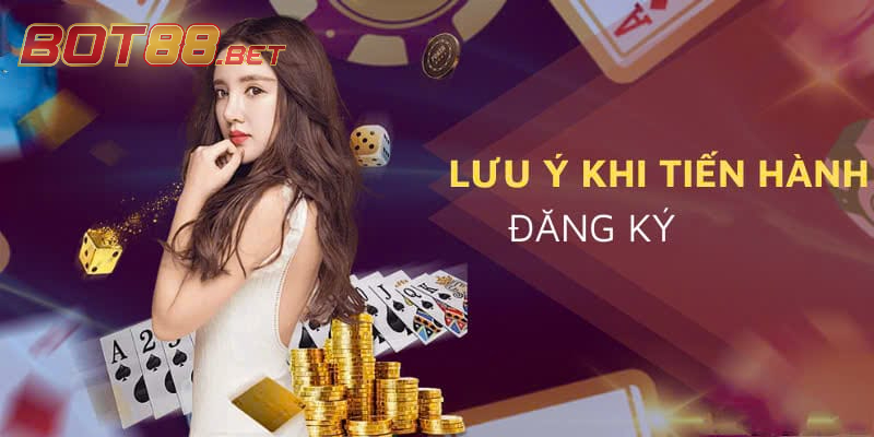 Chú ý quan trọng khi tham gia đăng ký BOT88