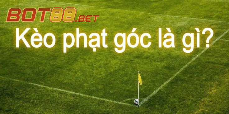 Kèo Phạt Góc Là Gì? Hướng Dẫn Cách Soi Kèo Phạt Góc Chuẩn Cùng BOT88 1 Kèo Phạt Góc là gì?