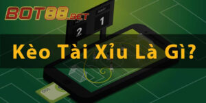 Kèo Tài Xỉu Là Gì