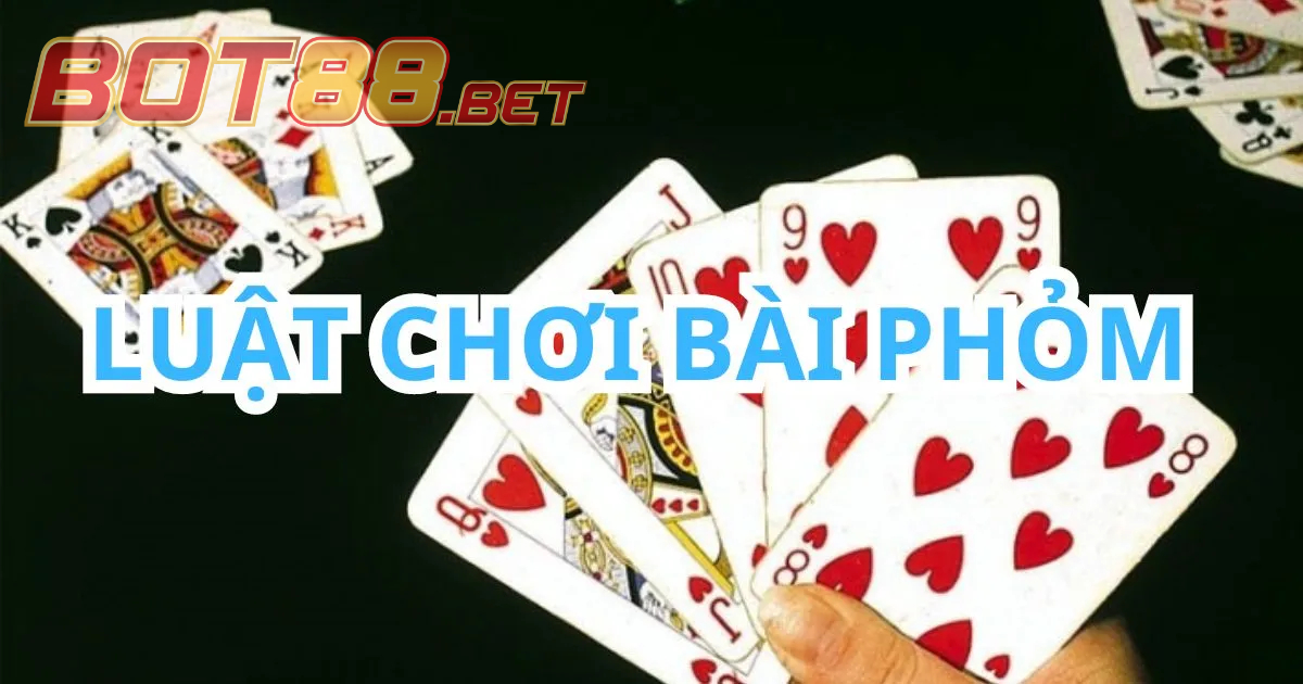 Thông tin cơ bản về Phỏm dành cho người mới bắt đầu